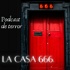 La Casa 666 [Podcast de Terror]