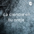 La ciencia en tu oreja