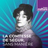 La Comtesse de Ségur, sans manière - Grande Traversée