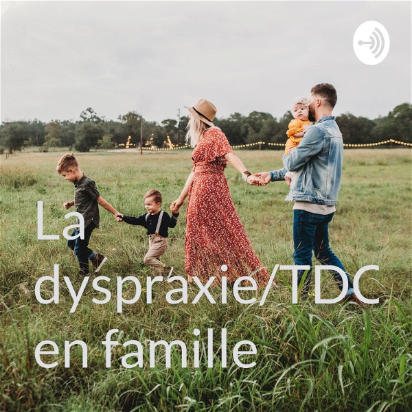 Artwork for La dyspraxie/TDC en famille