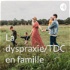 La dyspraxie/TDC en famille