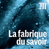 La fabrique du savoir