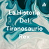 La Historia Del Tiranosaurio Rex