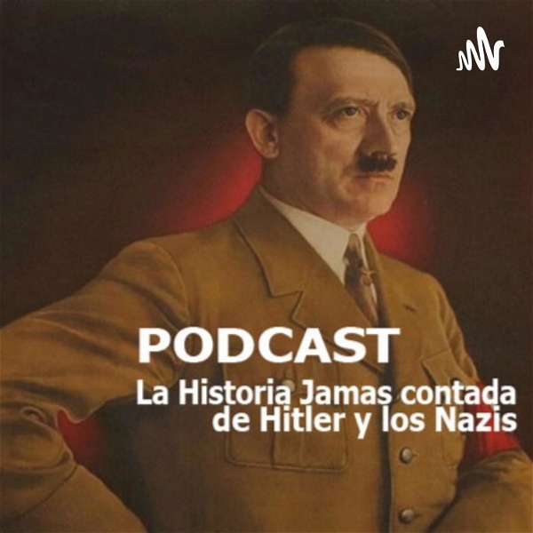 Artwork for La Historia jamas contada de Hitler y los Nazis