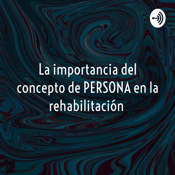 Artwork for La importancia del concepto de PERSONA en la rehabilitación
