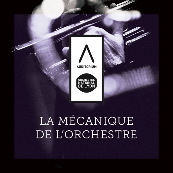 Artwork for La mécanique de l’orchestre ๏ Auditorium-Orchestre national de Lyon
