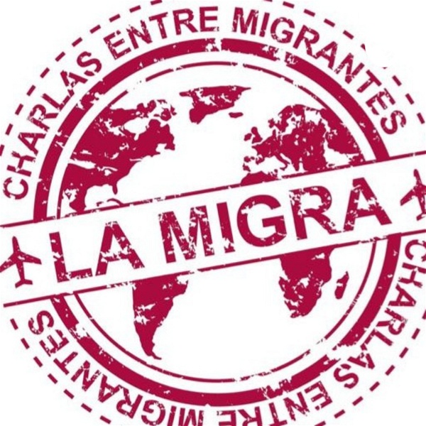 Artwork for La Migra: Charlas entre Migrantes