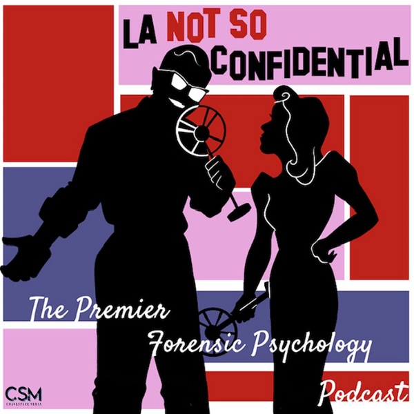 Artwork for L.A. Not So Confidential: The Premier Forensic Psychology Podcast