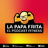 La Papa Frita El Podcast Fitness