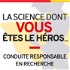 La science dont vous êtes le héros (La conduite responsable en recherche)
