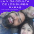 La vida oculta de los Super-Papás