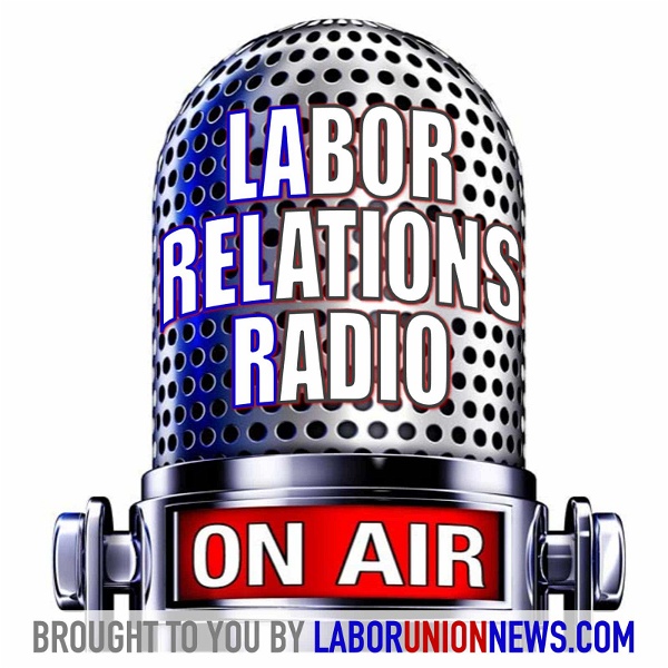 Artwork for LaborUnionNews.com's Labor Relations Radio