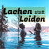 Lachen statt Leiden