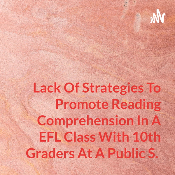 Artwork for Lack Of Strategies To Promote Reading Comprehension In A EFL Class With 10th Graders At A Public S.