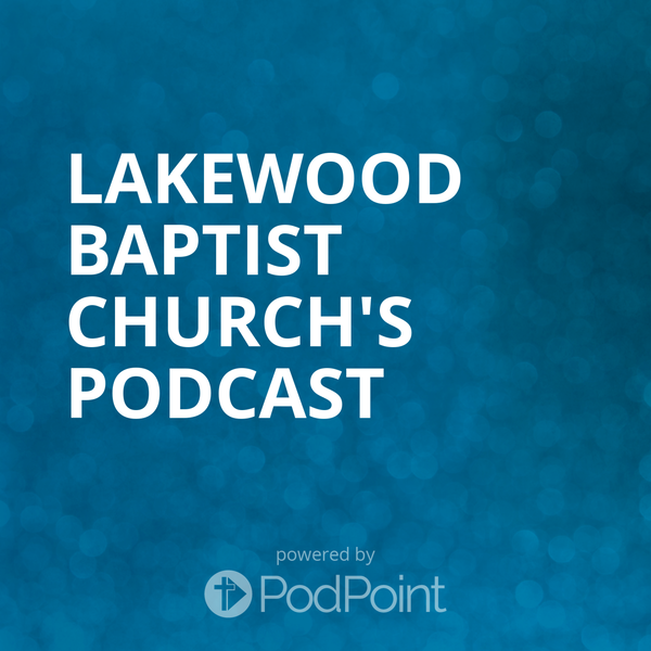Artwork for Lakewood Baptist Church's Podcast