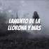 Lamento de la llorona y mas