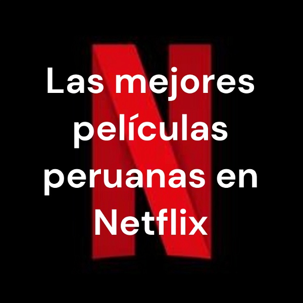Artwork for Las mejores películas peruanas en Netflix