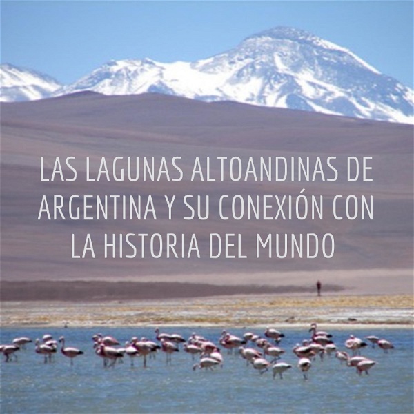 Artwork for LAS LAGUNAS ALTOANDINAS DE ARGENTINA Y SU CONEXIÓN CON LA HISTORIA DEL MUNDO
