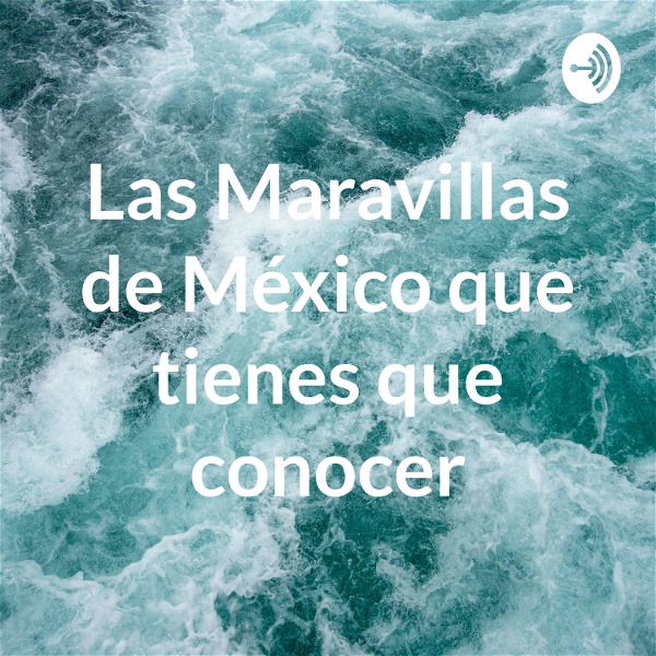 Artwork for Las Maravillas de México que tienes que conocer