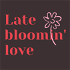 Late Bloomin Love