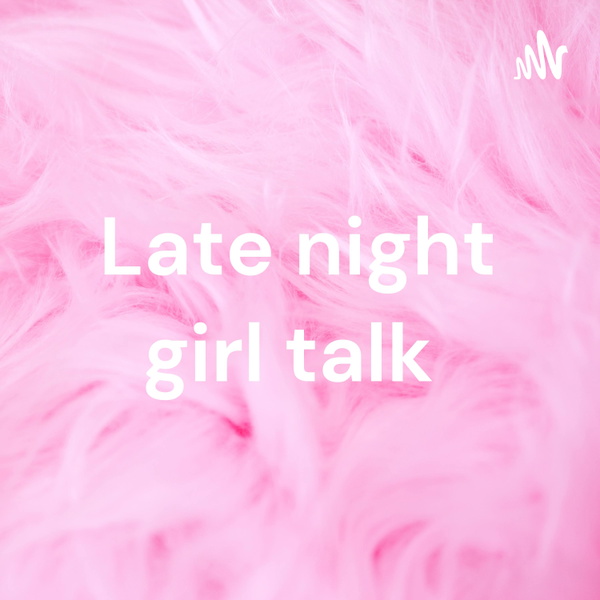Artwork for Late night girl talk