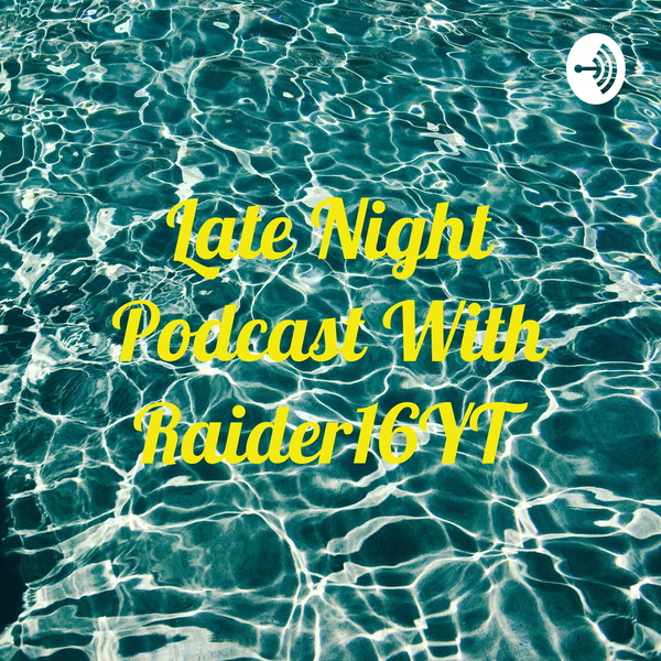 Artwork for Late Night Podcast With Raider16YT