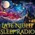 Late Night Sleep Radio