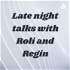 Late night talks with Roli and Regin