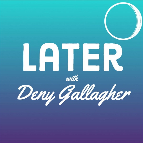 Artwork for Later with Deny Gallagher