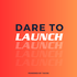 Dare to Launch