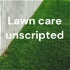 Lawn care unscripted