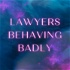 Lawyers Behaving Badly
