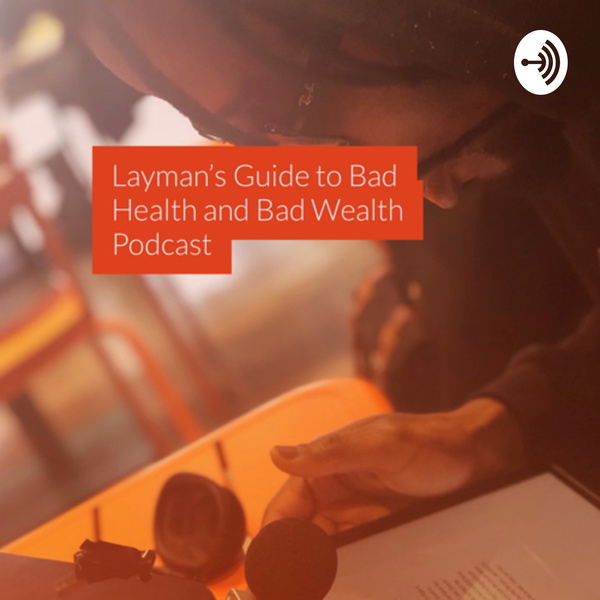 Artwork for Layman’s Guide to Bad Health & Bad Wealth