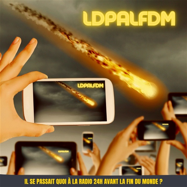 Artwork for LDPALFDM, Le Dernier Podcast Avant La Fin Du Monde