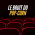 Le Bruit du Pop-Corn
