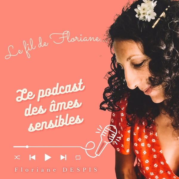 Artwork for Le Fil de Floriane / Le podcast qui explore l'hypersensibilité