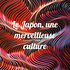 Le Japon, une merveilleuse culture