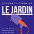 Le Jardin - podcast littéraire