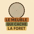Le meuble qui cache la forêt