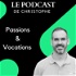 Le podcast de Christophe passions et vocations