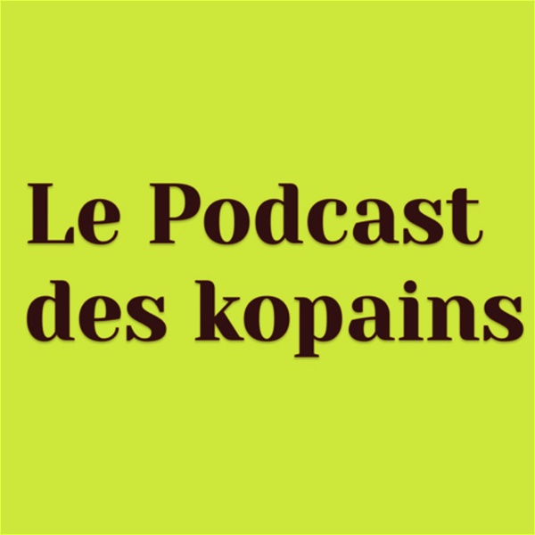 Artwork for Le Podcast des Kopains