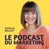 Le Podcast du Marketing - stratégie digitale, persona, emailing, inbound marketing, webinaire, lead magnet, branding, landin