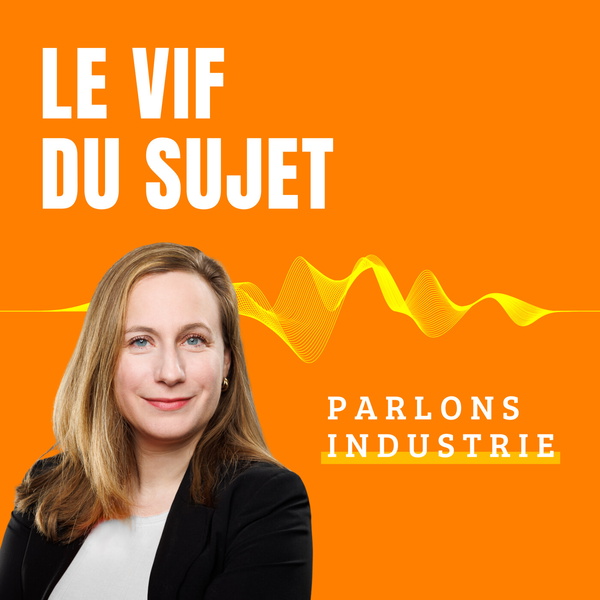 Artwork for Le vif du sujet : parlons industrie
