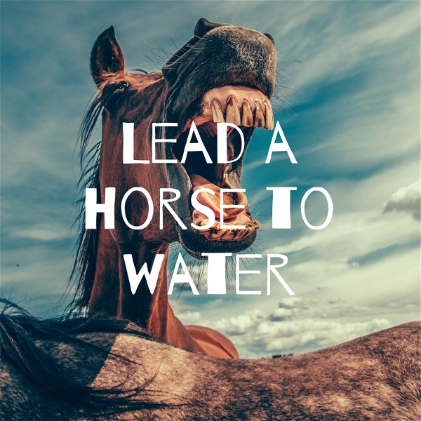 Artwork for Lead a Horse to Water