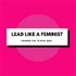 Lead Like A Feminist