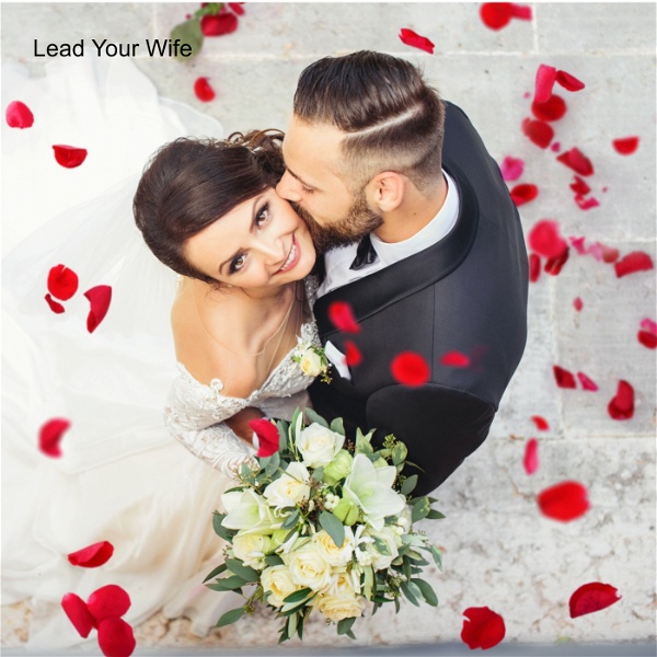 Artwork for Lead Your Wife, a Podcast for Christian Men who Build Businesses and Want to Become an Elite Level Husband