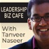 Leadership Biz Cafe with Tanveer Naseer