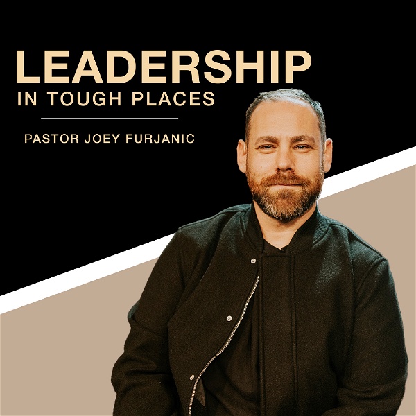 Artwork for Leadership in Tough Places With Joey Furjanic