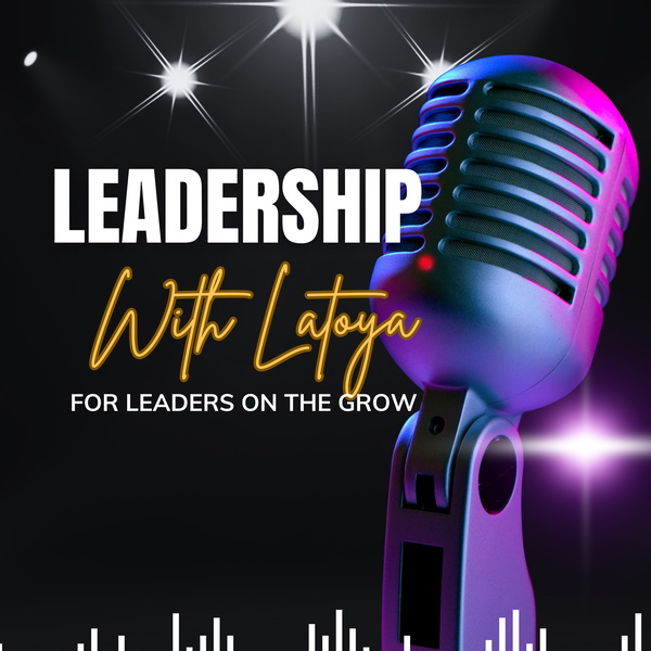 Artwork for Leadership With Latoya Podcast