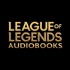 League of Legends Audiobooks